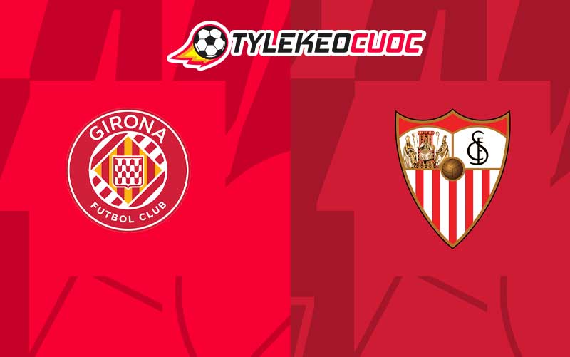 Soi kèo tài xỉu Girona vs Sevilla