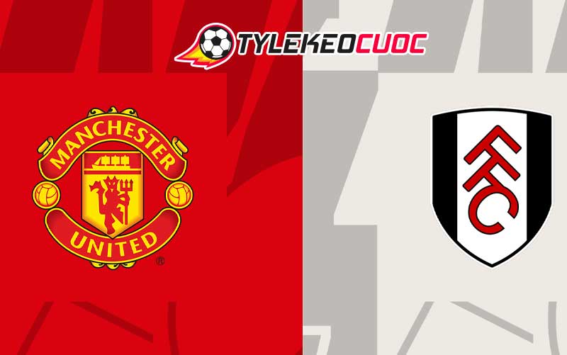 Soi kèo tài xỉu Man United vs Fulham